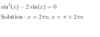 The general solution for sin^3(x)-2sin(x)=0 is x=2pin,x=pi+2pin